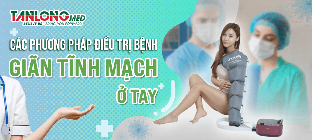 tanlongmed giãn tĩnh mạch ở tay và những điều cần biết