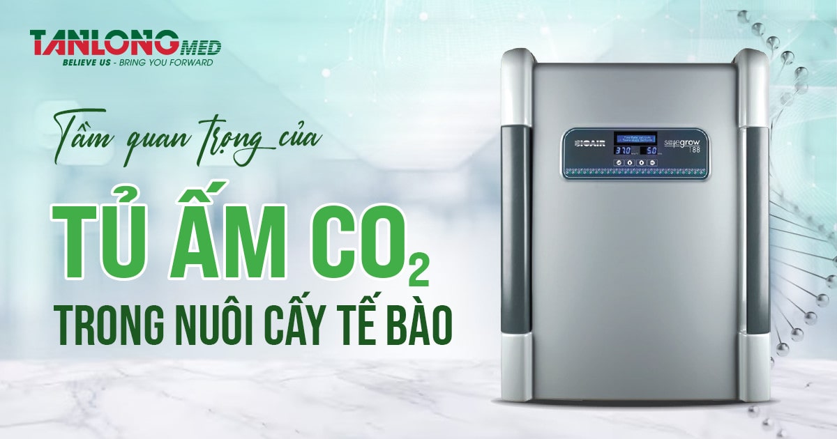 Công dụng của tủ ấm CO2 trong nuôi cấy tế bào tanlongmed
