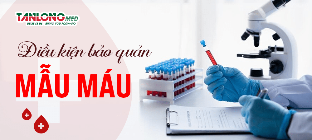 Điều kiện bảo quản mẫu máu tanlongmed