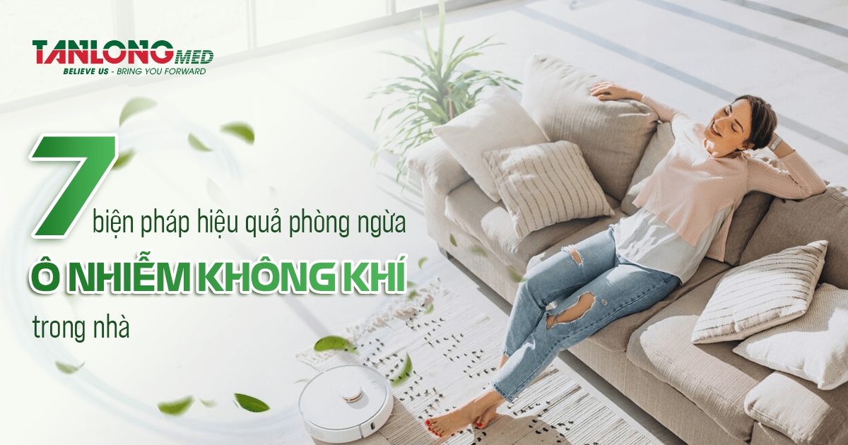 tanlongmed - 7 biện pháp hiệu quả phòng ngừa ô nhiễm không khí trong nhà